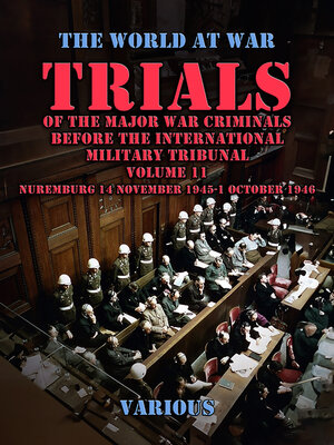 cover image of Trial of the Major War Criminals Before the International Military Tribunal, Volume 11, Nuremburg 14 November 1945-1 October 1946